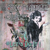 Cole Chandler Quartet - Lets Do It! '2021