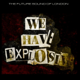 Future Sound of London, The - We Have Explosive 2021 '2021