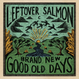 Leftover Salmon - Brand New Good Old Days '2021