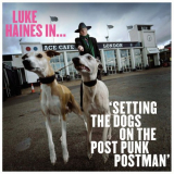 Luke Haines - Setting The Dogs On The Post Punk Postman '2021