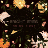 Bright Eyes - Noise Floor: Rarities 1998-2005 '2006