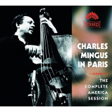 Charles Mingus - Charles Mingus In Paris - The Complete America Session '2007
