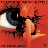 Television Personalities - Fashion Conscious (The Little Teddy Years) '2010