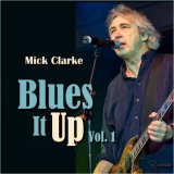 Mick Clarke - Blues It Up, Vol. 1 '2021