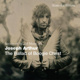 Joseph Arthur - The Ballad of Boogie Christ '2013