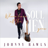 Johnny Rawls - Where Have All The Soul Men Gone '2020