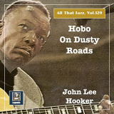 John Lee Hooker - All that Jazz, Vol. 129: Hobo on Dusty Roads '2020