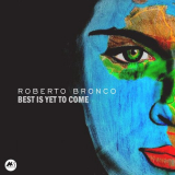 Roberto Bronco - Best Is yet to Come '2020