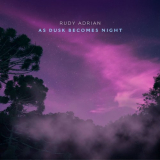 Rudy Adrian - As Dusk Becomes Night '2021