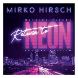 Mirko Hirsch - Missing Pieces - Return To Neon - Special Edition '2020