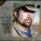 Toby Keith - White Trash With Money '2006