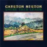 Carlton Melton - Where This Leads '2020