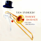 Tommy Dorsey & His Orchestra - Yes Indeed! '2019