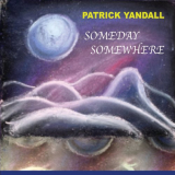 Patrick Yandall - Someday Somewhere '2021