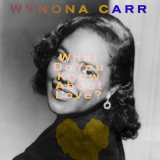 Wynona Carr - What Do You Know About Love? '2021