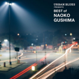 Naoko Gushima - Urban Blues Presents Best Of Naoko Gushima '2019