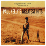 Paul Kelly - Songs From The South: Paul Kellys Greatest Hits '1997 (2011)