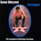 Gene Vincent - Bird Doggin: The Complete Challenge Sessions '2013