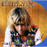 Kevin Ayers - What More Can I Sayâ€¦ '2008