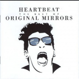 Original Mirrors - Heartbeat: The Best Of '1996