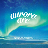 BUMP OF CHICKEN - aurora arc '2019