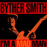 Byther Smith - Im A Mad Man '1993/2019