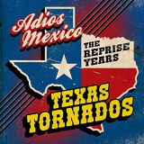 Texas Tornados - Adios Mexico: The Reprise Years '2019