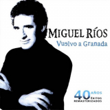 Miguel Rios - Vuelvo A Granada 40 AÃ±os '2003