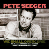 Pete Seeger - We Shall Overcome: The Complete Carnegie Hall Concert: Historic Recording Of June 8, 1963 '1963/1989