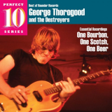 George Thorogood & The Destroyers - Essential Recordings: One Bourbon, One Scotch, One Beer '2021