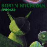 Robyn Hitchcock - Spooked '2004