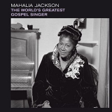 Mahalia Jackson - The WorldS Greatest Gospel Singer (Bonus Track Version) '2021