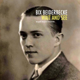 Bix Beiderbecke - Wait and See '2021