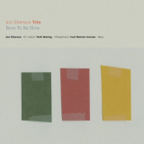 Jon Eberson Trio - Born to Be Slow '2009
