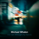 Michael Whalen - Like Rain Through My Hands '2021