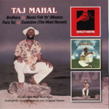 Taj Mahal - Brothers, Music Fuh Ya (Musica Para Tu), Evolution (The Most Recent) '2015