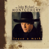John Michael Montgomery - Leave A Mark '1998