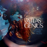 Atlas Genius - When It Was Now '2017