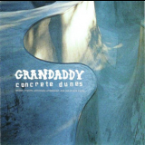 Grandaddy - Concrete Dunes (Rarities, Imports, Previously Unreleased, And Out Of Print Tracks) '2002