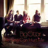 Big Star - Nothing Can Hurt Me '2013