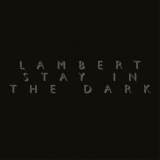 Lambert - Stay In The Dark '2015; 2017