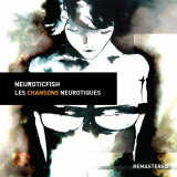 Neuroticfish - Les Chansons Neurotiques (Remastered) '2018
