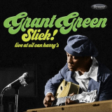 Grant Green - Slick! Live At Oil Can Harrys '2018