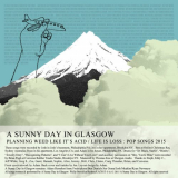 A Sunny Day in Glasgow - Planning Weed Like Its Acid / Life Is Loss '2015