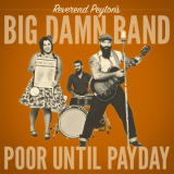 Reverend Peytons Big Damn Band - Poor Until Payday '2018