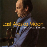 Livingston Taylor - Last Alaska Moon '2009