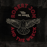 Robert Jon & The Wreck - Take Me Higher '2019