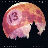 Coyote Kings - Feelin Lucky '2007
