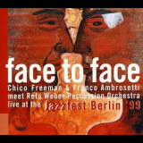 Chico Freeman & Franco Ambrosetti Meet Reto Weber Percussion Orchestra - Face to Face: Live at the Jazzfest Berlin 99 '2006