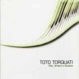 Toto Torquati - Vita, Amore E Musica '2007